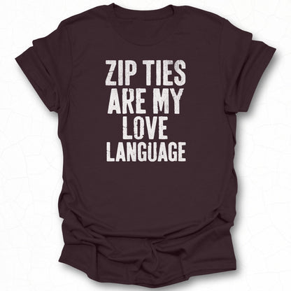 Zip Ties Are My Love Language T-shirt