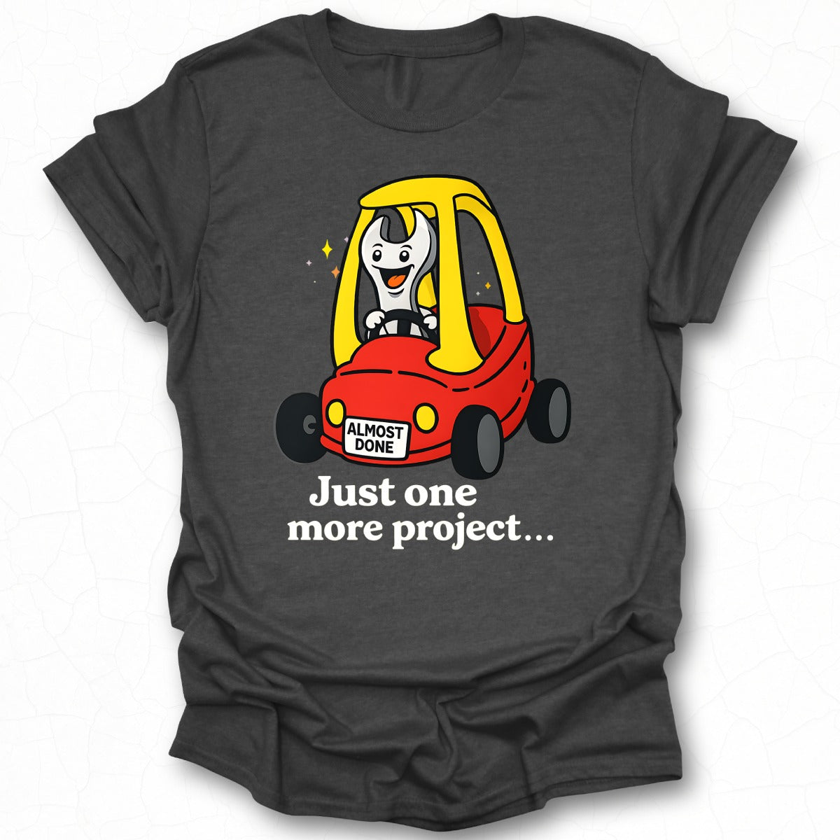 Just One More Project Almost Done Wrench Car T-Shirt