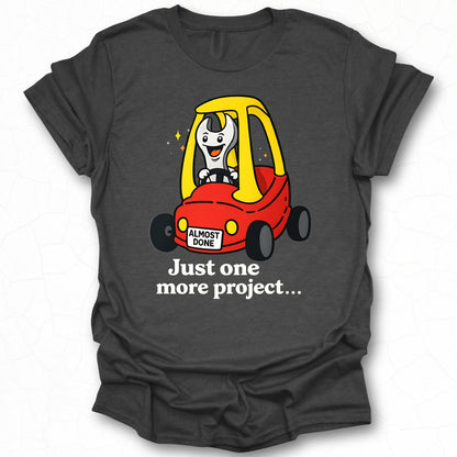 Just One More Project Almost Done Wrench Car T-Shirt