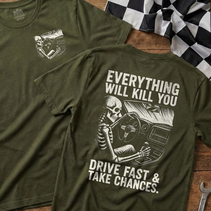 Everything Will Kill You Drive Fast Take Chances Shirt