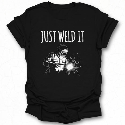 Just Weld It Welder Graphic T-Shirt for Welding Enthusiasts