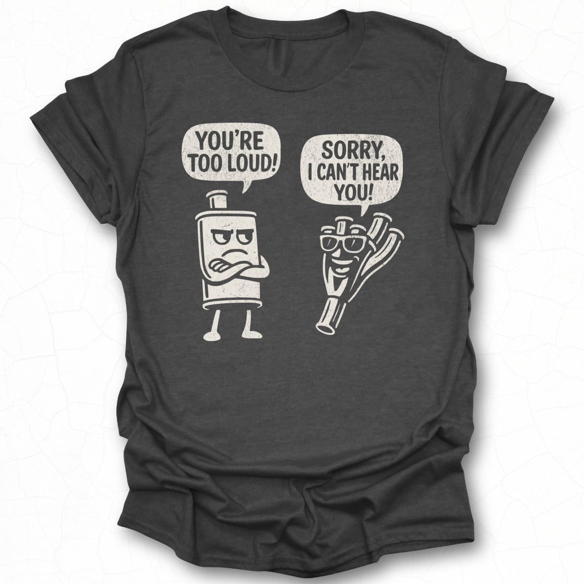 You're Too Loud Sorry I Can't Hear You T-shirt
