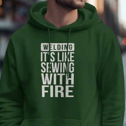 Welding It's Like Sewing With Fire Hoodie