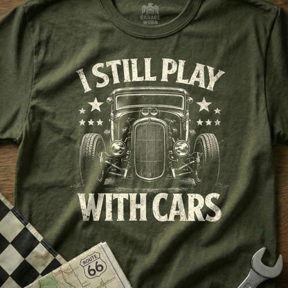 I Still Play With Cars Graphic Tee for Auto Enthusiasts