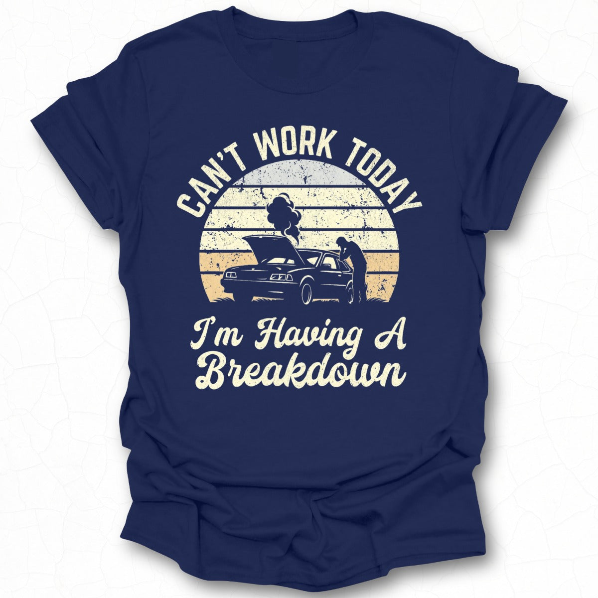 Can't Work Today I'm Having A Breakdown T-shirt