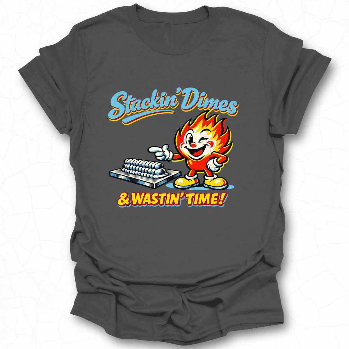 Stackin' Dimes & Wastin' Time Funny Graphic Tee