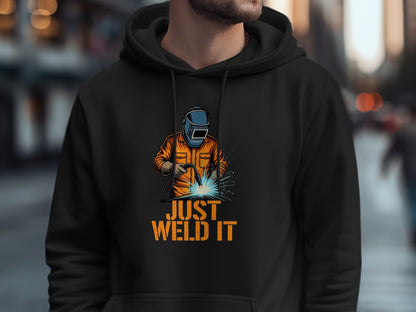 Just Weld It Welding Graphic Hoodie