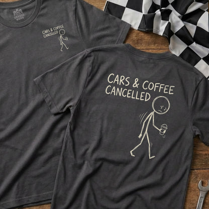 Dark grey t-shirt with "CARS & COFFEE CANCELLED" and a sad stick figure.