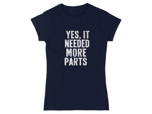 Yes It Needed More Parts Statement T-shirt