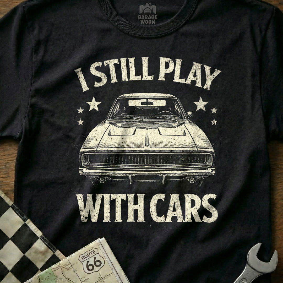 I Still Play with Cars Classic Car Enthusiast Tee