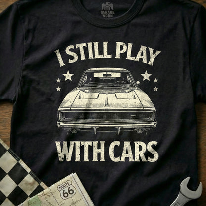 I Still Play with Cars Classic Car Enthusiast Tee
