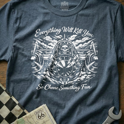 Everything Will Kill You So Choose Something Fun product type