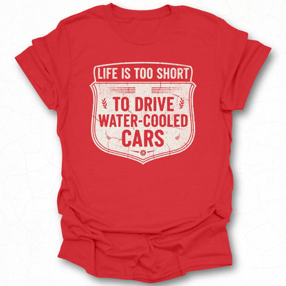 Life Is Too Short to Drive Water-Cooled Cars Tshirt