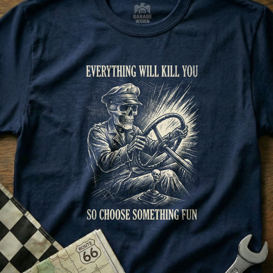 Skeleton driving a car with text "Everything Will Kill You So Choose Something Fun".