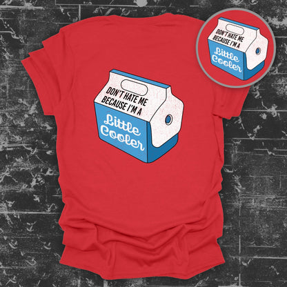 Don't Hate Me Because I'm A Little Cooler Shirt