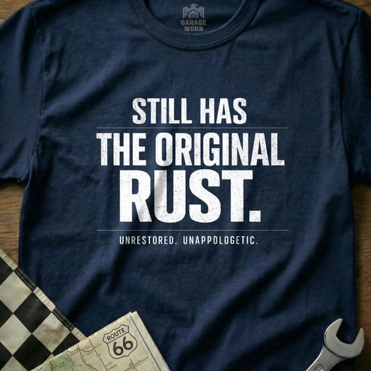 Still Has The Original Rust Unrestored T-Shirt
