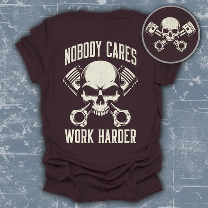 Nobody Cares Work Harder Skull and Pistons T-Shirt