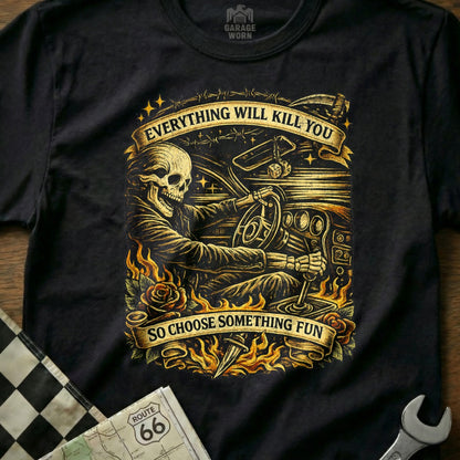 Everything Will Kill You So Choose Something Fun T-shirt