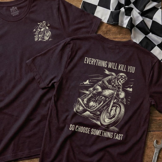 T-shirt with skull on motorcycle and text "Everything will kill you so choose something fast".