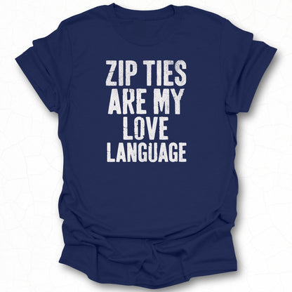 Zip Ties Are My Love Language T-shirt
