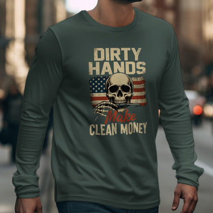 Dirty Hands Make Clean Money Long Sleeve Shirt