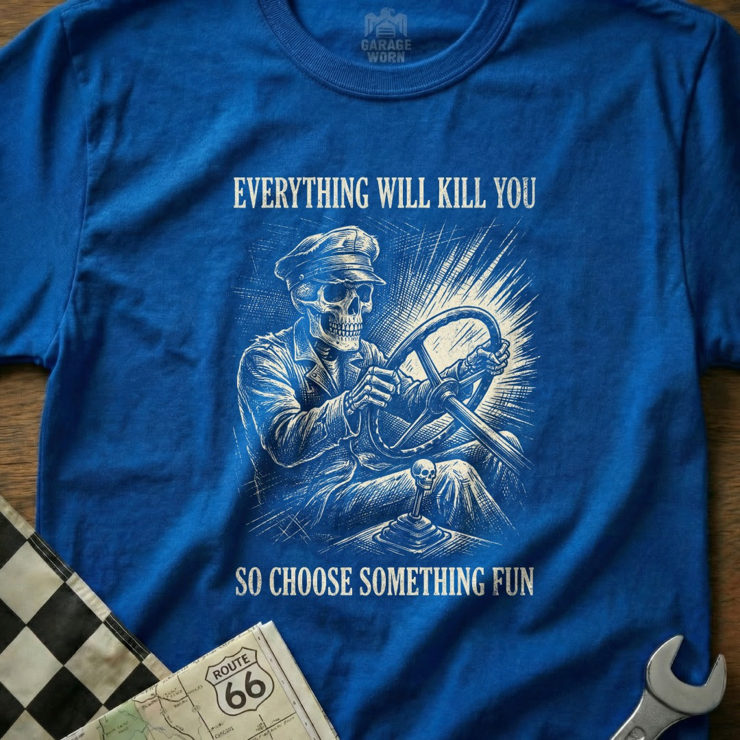 Blue t-shirt with skeleton driving and text "Everything will kill you so choose something fun."