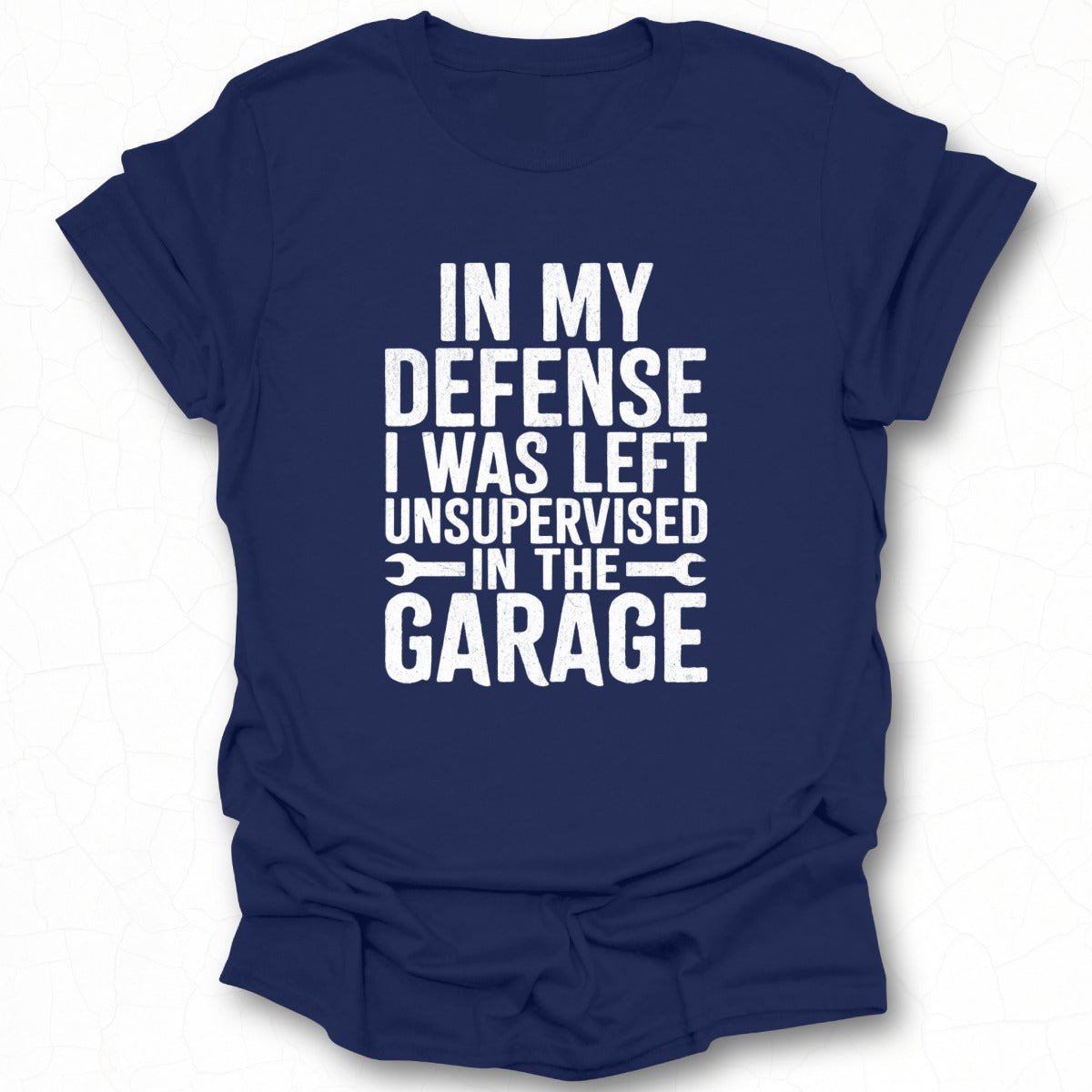 In My Defense I Was Left Unsupervised In The Garage Shirt