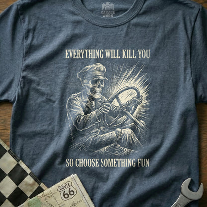 Skeleton driving a car, "Everything will kill you so choose something fun" text.