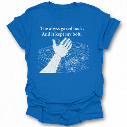 The abyss gazed back And it kept my bolt shirt