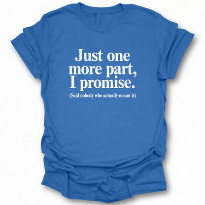 Just One More Part I Promise Funny Quote Shirt