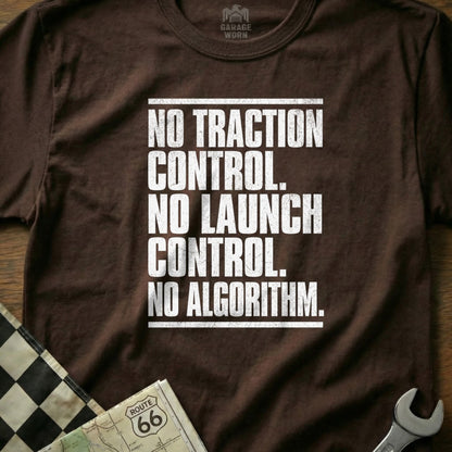 No Traction Control No Algorithm No Launch Control Shirt