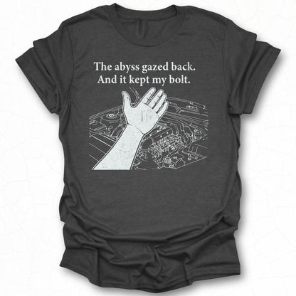 The abyss gazed back And it kept my bolt t-shirt