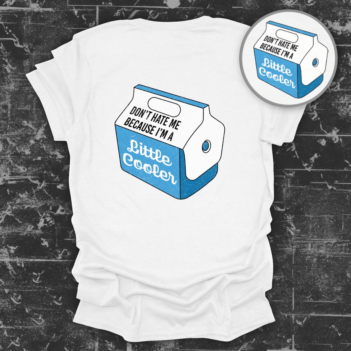 Don't Hate Me Because I'm a Little Cooler Shirt