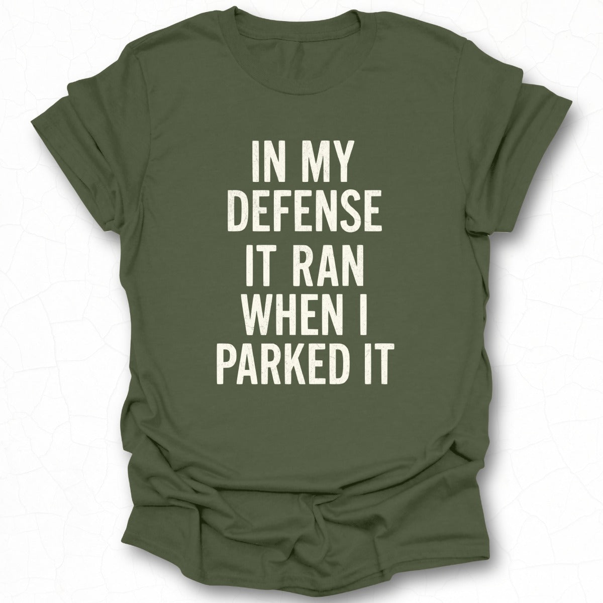 In My Defense It Ran When I Parked It T-shirt