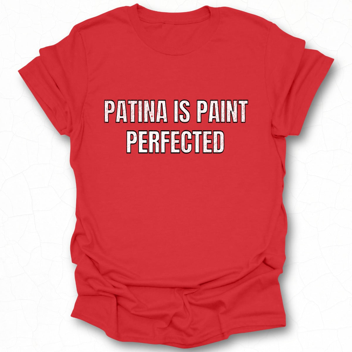 Patina is Paint Perfected Graphic Tee Shirt