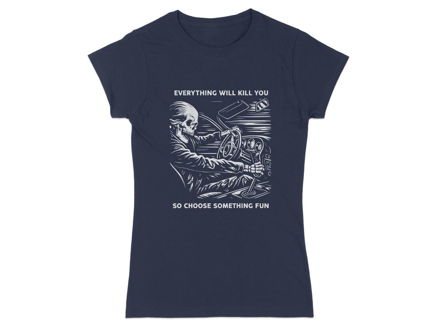 Skeleton driving a car with text "EVERYTHING WILL KILL YOU SO CHOOSE SOMETHING FUN".