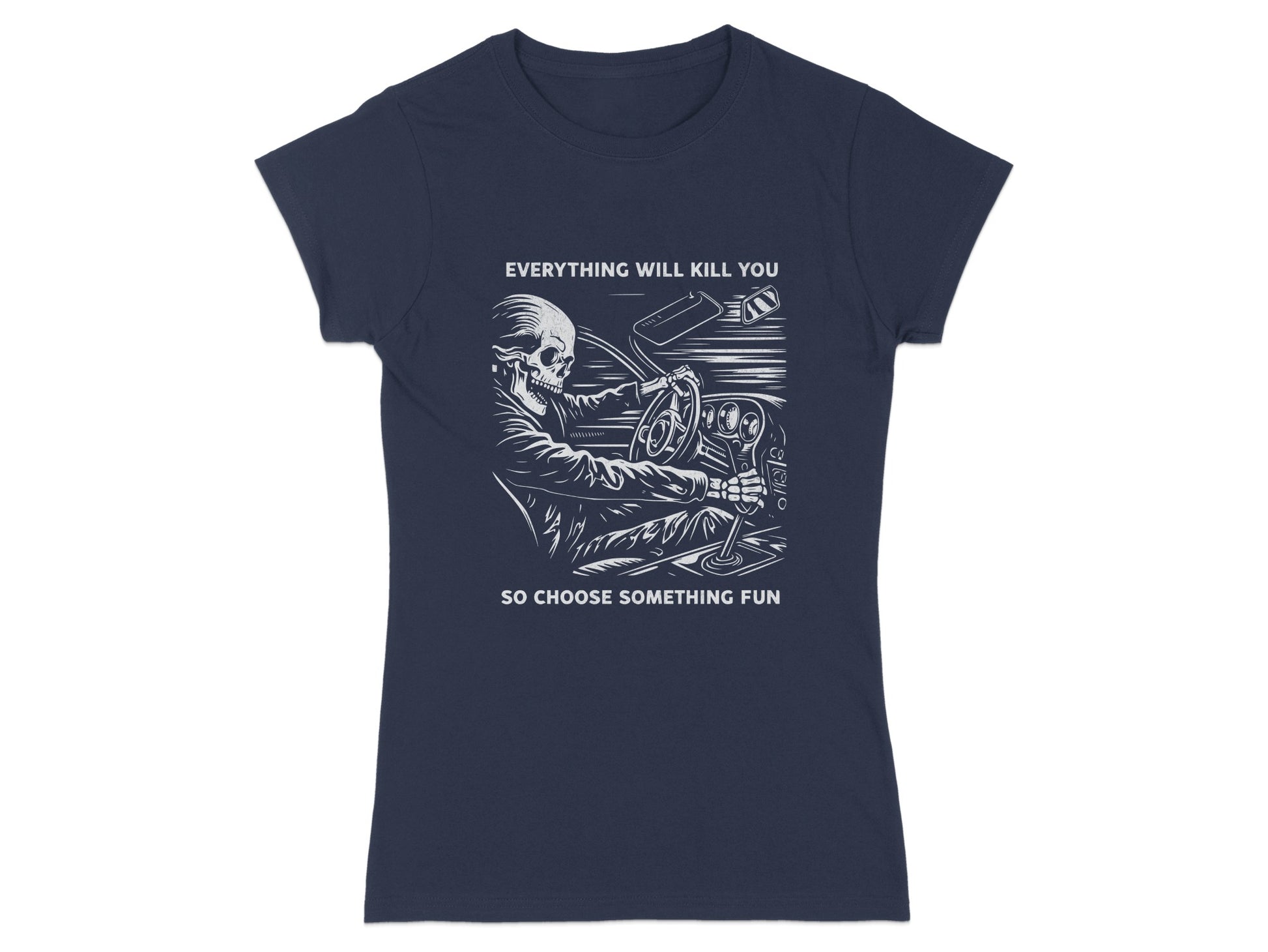 Skeleton driving a car with text "EVERYTHING WILL KILL YOU SO CHOOSE SOMETHING FUN".