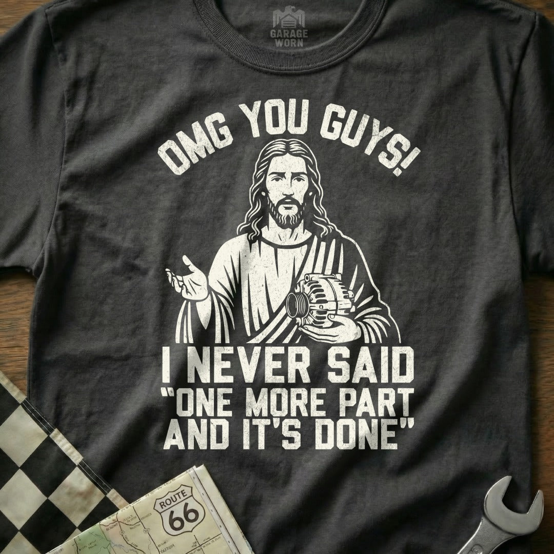 OMG You Guys I Never Said One More Part Graphic Tee