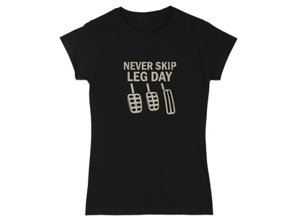 Black t-shirt with "Never Skip Leg Day" and three car pedals graphic.
