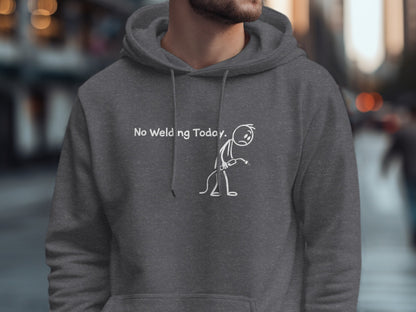No Welding Today Funny Hoodie Statement Sweatshirt