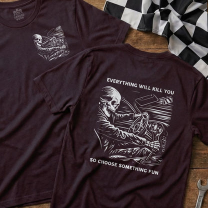Everything Will Kill You So Choose Something Fun T-Shirt