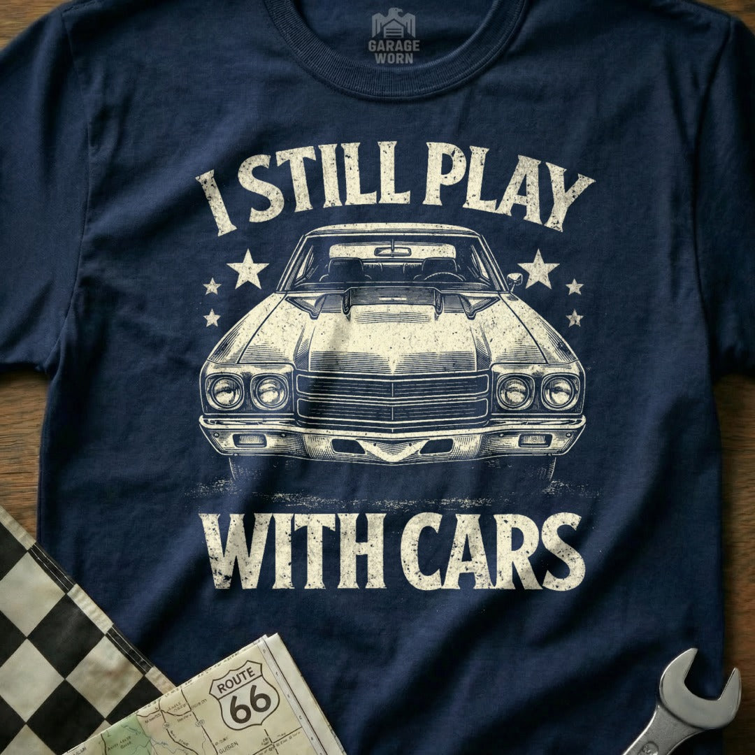 I Still Play with Cars Classic Car Enthusiast T-shirt