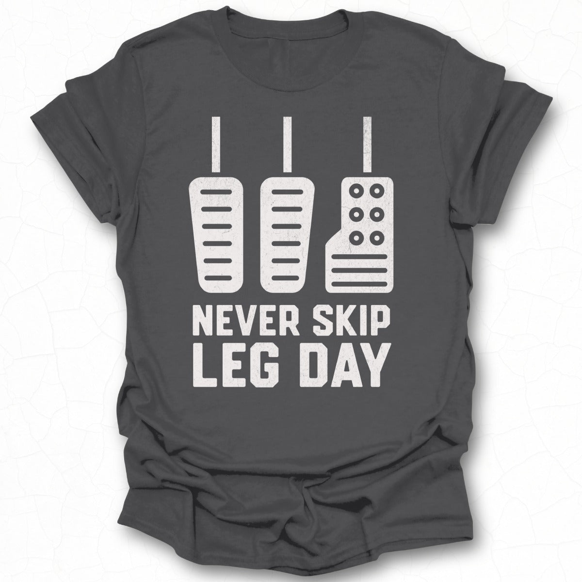 Never Skip Leg Day Car Pedals Graphic T-Shirt