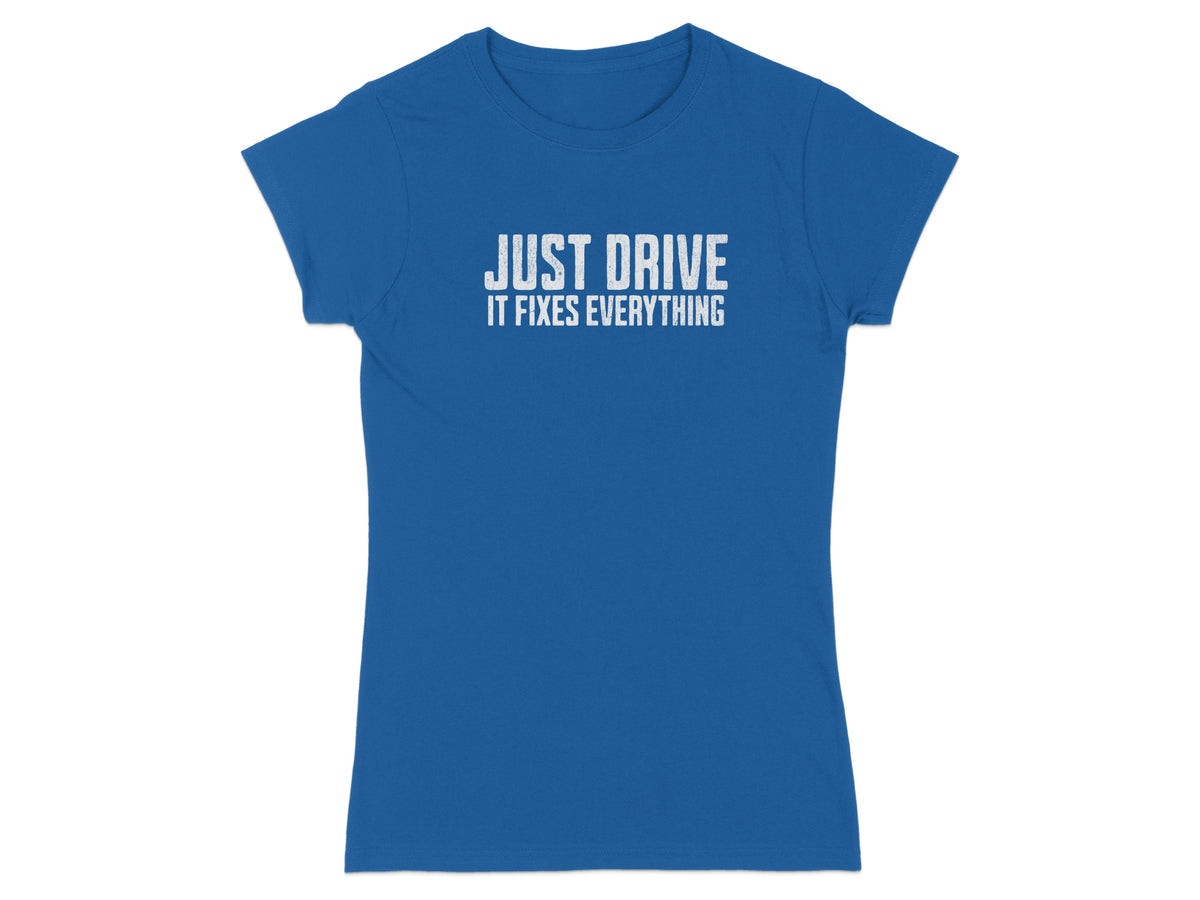 Blue t-shirt with white text "JUST DRIVE IT FIXES EVERYTHING"
