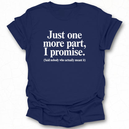 Just one more part I promise witty t-shirt