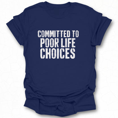 Committed to Poor Life Choices statement product