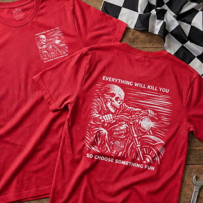 Everything Will Kill You So Choose Something Fun T-Shirt