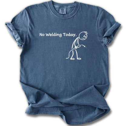 No Welding Today Funny Graphic T-Shirt for Welders