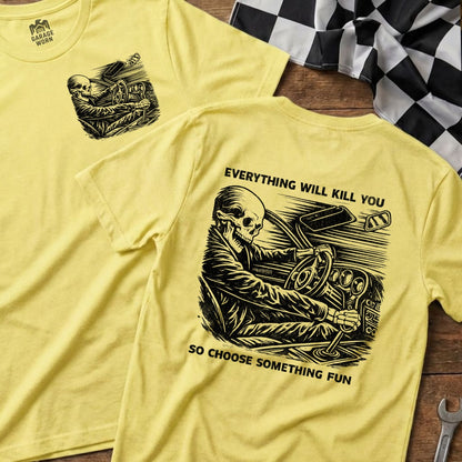 Everything Will Kill You Choose Something Fun Shirt
