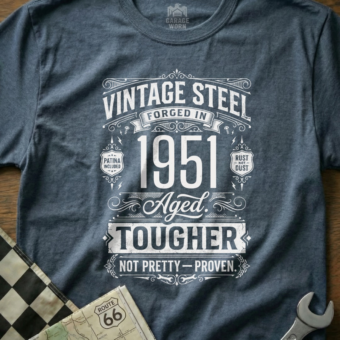 Vintage Steel forged in 1951, aged tougher, not pretty-proven t-shirt.